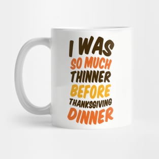 I Was Much Thinner Before Thanksgiving Dinner Mug